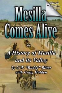 Cover image for Mesilla Comes Alive (B&W): A History of Mesilla and Its Valley