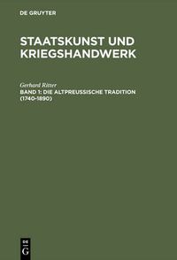 Cover image for Staatskunst und Kriegshandwerk, BAND 1, Die altpreussische Tradition (1740-1890)