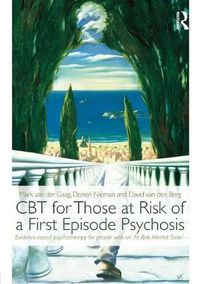 Cover image for CBT for Those at Risk of a First Episode Psychosis: Evidence-based psychotherapy for people with an 'At Risk Mental State