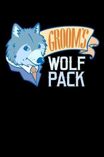 Groom's Wolf Pack: 120 Pages I 6x9 I Graph Paper 5x5 I Funny Wedding Party, Bachelor & Groomsmen Gifts