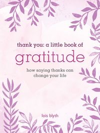 Cover image for Thank You: A Little Book of Gratitude: How Saying Thanks Can Change Your Life