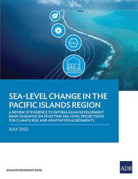 Cover image for Sea-Level Change in the Pacific Islands Region: A Review of Evidence to Inform Asian Development Bank Guidance on Selecting Sea-Level Projections for Climate Risk and Adaptation Assessments