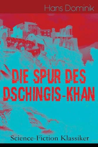 Die Spur des Dschingis-Khan (Science-Fiction Klassiker): Zukunftsroman des Autors von  Befehl aus dem Dunkel ,  John Workmann  und  Atomgewicht 500