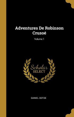 Cover image for Adventures De Robinson Crusoe; Volume 1