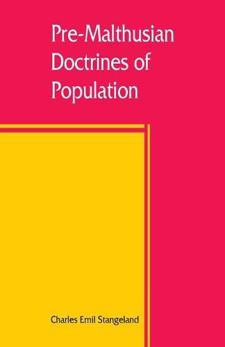 Pre-Malthusian doctrines of population: a study in the history of economic theory