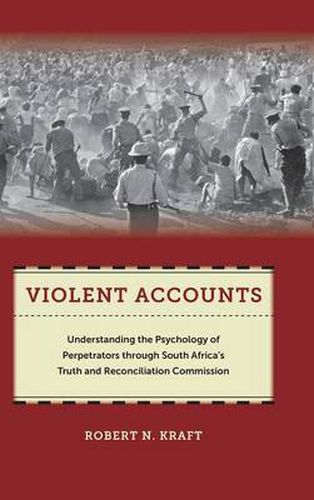 Cover image for Violent Accounts: Understanding the Psychology of Perpetrators through South Africa's Truth and Reconciliation Commission