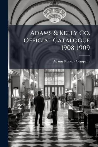 Cover image for Adams & Kelly Co. Official Catalogue 1908-1909