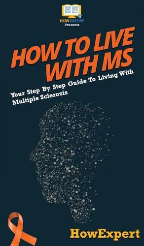 How To Live With MS: Your Step By Step Guide To Living With Multiple Sclerosis