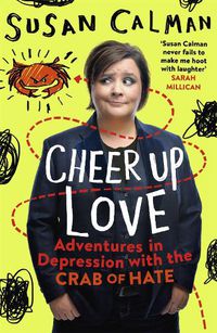 Cover image for Cheer Up Love: Adventures in depression with the Crab of Hate