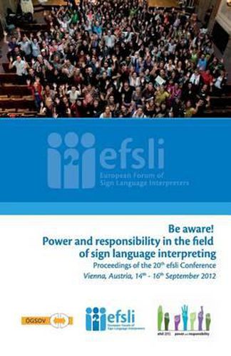 Cover image for Be aware! Power and responsibility in the field of sign language interpreting: Proceedings of the 20th efsli Conference