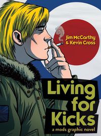 Cover image for Living for Kicks: A Mods Graphic Novel