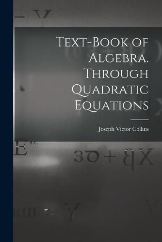 Cover image for Text-book of Algebra. Through Quadratic Equations