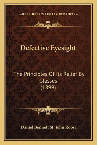 Cover image for Defective Eyesight: The Principles of Its Relief by Glasses (1899)