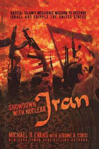 Cover image for Showdown with Nuclear Iran: Radical Islam's Messianic Mission to Destroy Israel and Cripple the United States