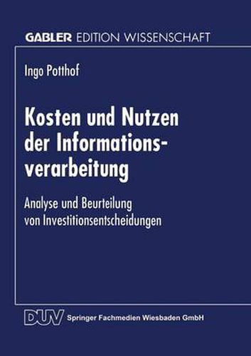 Cover image for Kosten Und Nutzen Der Informationsverarbeitung: Analyse Und Beurteilung Von Investitionsentscheidungen