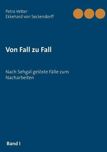 Cover image for Von Fall zu Fall: Nach Sehgal geloeste Falle zum Nacharbeiten