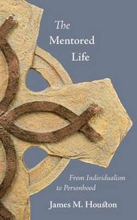 Cover image for The Mentored Life: From Individualism to Personhood