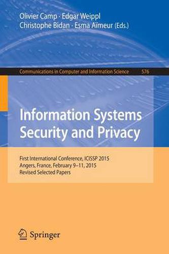 Cover image for Information Systems Security and Privacy: First International Conference, ICISSP 2015, Angers, France, February 9-11, 2015, Revised Selected Papers