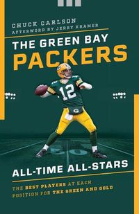 Cover image for The Green Bay Packers All-Time All-Stars: The Best Players at Each Position for the Green and Gold