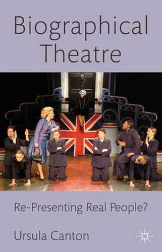 Cover image for Biographical Theatre: Re-Presenting Real People?