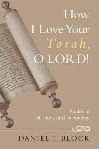 Cover image for How I Love Your Torah, O Lord!: Studies in the Book of Deuteronomy