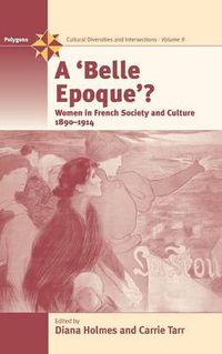 Cover image for A Belle Epoque?: Women and Feminism in French Society and Culture 1890-1914