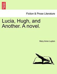 Cover image for Lucia, Hugh, and Another. a Novel.