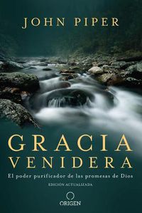 Cover image for Gracia venidera: El poder purificador de las promesas de Dios / Future Grace: The Purifying Power of the Promises of God