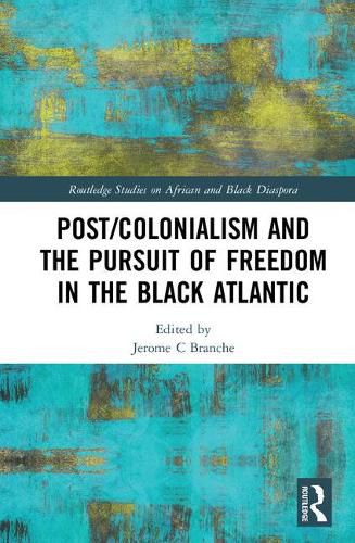 Cover image for Post/Colonialism and the Pursuit of Freedom in the Black Atlantic