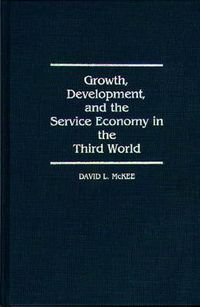 Cover image for Growth, Development, and the Service Economy in the Third World