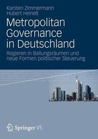 Cover image for Metropolitan Governance in Deutschland: Regieren in Ballungsraumen Und Neue Formen Politischer Steuerung