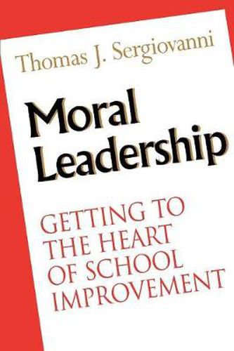 Cover image for Moral Leadership: Getting to the Heart of School Improvement