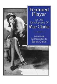 Cover image for Featured Player: An Oral Autobiography of Mae Clarke
