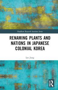 Cover image for Renaming Plants and Nations in Japanese Colonial Korea