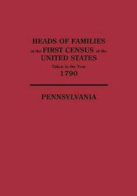 Cover image for Heads of Families at the First Census of the United States Taken in the Year 1790: Pennsylvania