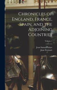 Cover image for Chronicles of England, France, Spain, and the Adjoining Countries; Volume 1