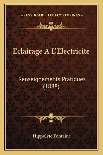 Cover image for Eclairage A L'Electricite: Renseignements Pratiques (1888)