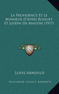 Cover image for La Providence Et Le Bonheur D'Apres Bossuet Et Joseph de Maistre (1917)