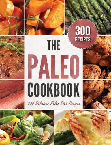 Cover image for The Paleo Cookbook: 300 Delicious Paleo Diet Recipes