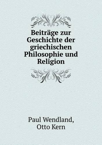 Beitrage zur Geschichte der griechischen Philosophie und Religion