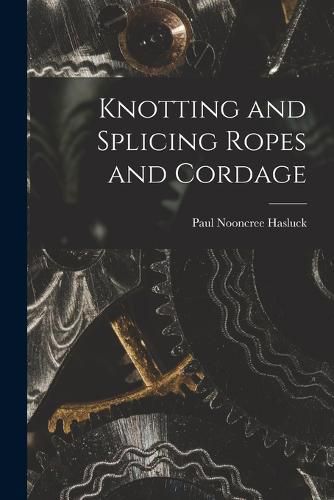 Knotting and Splicing Ropes and Cordage