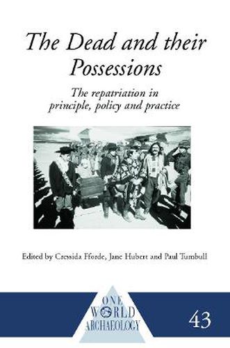 Cover image for The Dead and their Possessions: Repatriation in Principle, Policy and Practice