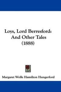 Cover image for Loys, Lord Berresford: And Other Tales (1888)
