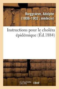 Cover image for Instructions Pour Le Cholera Epidemique: Typhoides, Icterodes, Exanthematique, Septicemique, Hectique, Dyshemique, Lente Nerveuse