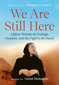 Cover image for We Are Still Here: Afghan Women on Courage, Freedom, and the Fight to Be Heard