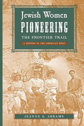 Cover image for Jewish Women Pioneering the Frontier Trail: A History in the American West