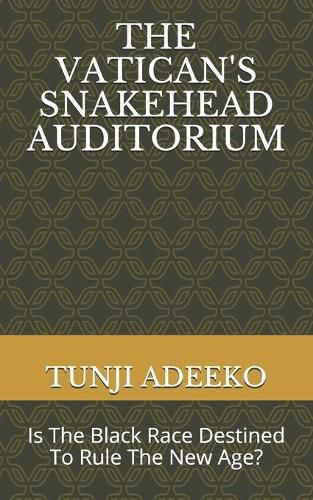 Cover image for The Vatican's Snakehead Auditorium: Is The Black Race Destined To Rule The New Age?