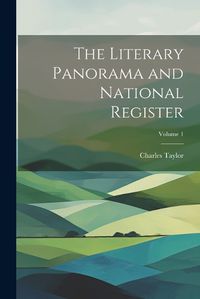 Cover image for The Literary Panorama and National Register; Volume 1