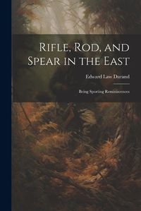 Cover image for Rifle, Rod, and Spear in the East