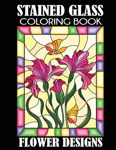 Cover image for Stained Glass Coloring Book: Flower Designs